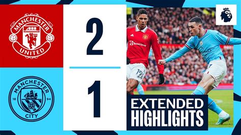 Extended Highlights Man United 2 1 Man City Defeat In The 189Th