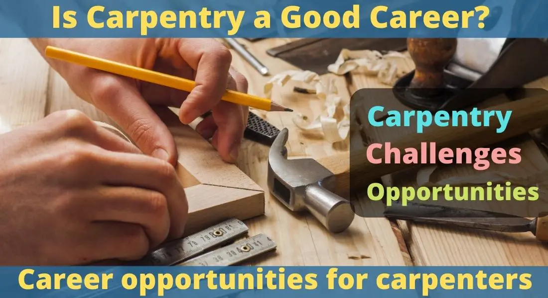 Is Carpentry A Good Career Challenges And Opportunities Sawcafe