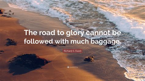 Richard S Ewell Quote The Road To Glory Cannot Be Followed With Much