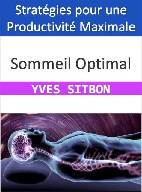 Sommeil Optimal Strat Gies Pour Une Productivit Maximale Ebook Yves Sitbon Bol