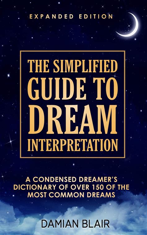 The Simplified Guide To Dream Interpretation A Condensed Dreamer S Dictionary Of Over 150 Of